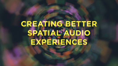 Creating Better Spatial Audio Experiences - A Sound Effect
